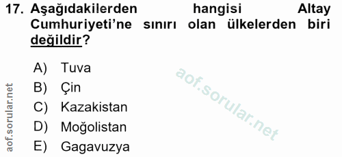 17. soru: Aşağıdakilerden hangisi Altay Cumhuriyeti'ne sınırı olan ülkelerden biri değildir? A) Tuva B) Çin C) Kazakistan D) Mo…