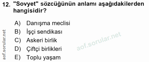 12. soru: "Sovyet" sözcüğünün anlamı aşağıdakilerden hangisidir? A) Danışma meclisi B) Işçi sendikası C) Askeri birlik D) Çiftç…