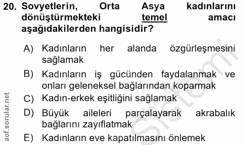 20. soru: Sovyetlerin, Orta Asya kadınlarını dönüştürmekteki temel amacı aşağıdakilerden hangisidir? A) Kadınların her alanda ö…