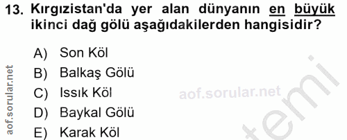 13. soru: Kırgızistan'da yer alan dünyanın en büyük ikinci dağ gölü aşağıdakilerden hangisidir? A) Son Köl B) Balkaş Gölü C) Is…