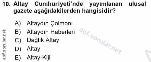 10. soru: Altay Cumhuriyeti'nde yayımlanan ulusal gazete aşağıdakilerden hangisidir? A) Altaydın Çolmonı B) Altaydın Haberleri…