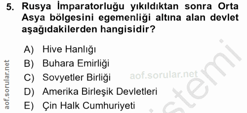 5. soru: Rusya İmparatorluğu yıkıldıktan sonra Orta Asya bölgesini egemenliği altına alan devlet aşağıdakilerden hangisidir? A…