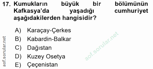 17. soru: Kumukların büyük bir bölümünün Kafkasya'da yaşadığı cumhuriyet aşağıdakilerden hangisidir? A) Karaçay-Çerkes B) Kabar…