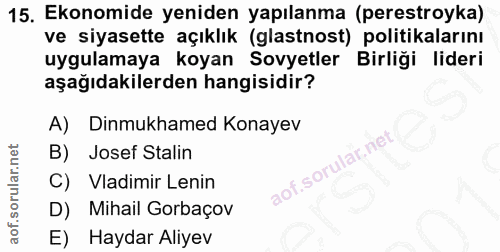 15. soru: Ekonomide yeniden yapılanma (perestroyka) ve siyasette açıklık (glastnost) politikalarını uygulamaya koyan Sovyetler…