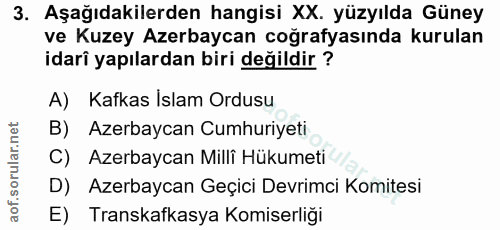 3. soru: Aşağıdakilerden hangisi XX. yüzyılda Güney ve Kuzey Azerbaycan coğrafyasında kurulan idarî yapılardan biri değildir ?…