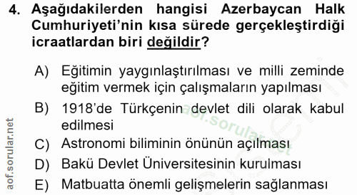 4. soru: Aşağıdakilerden hangisi Azerbaycan Halk Cumhuriyeti'nin kısa sürede gerçekleştirdiği icraatlardan biri değildir? A) E…