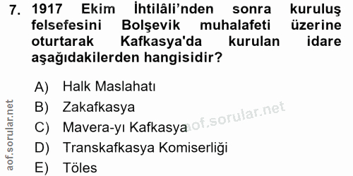 7. soru: 1917 Ekim İhtilâli'nden sonra kuruluş felsefesini Bolsevik muhalafeti üzerine oturtarak Kafkasya'da kurulan idare aşa…