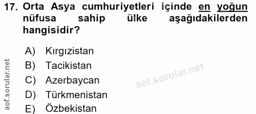 17. soru: Orta Asya cumhuriyetleri içinde en yoğun nüfusa sahip ülke aşağıdakilerden hangisidir? A) Kırgızistan B) Tacikistan C…