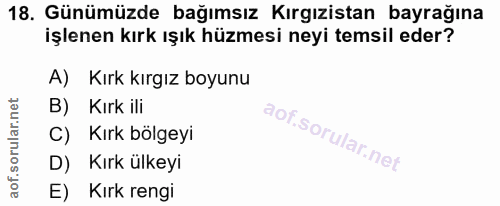 18. soru: Günümüzde bağımsız Kırgızistan bayrağına işlenen kırk ışık hüzmesi neyi temsil eder? A) Kırk kırgız boyunu B) Kırk il…