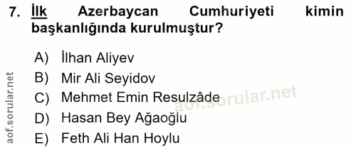 7. soru: ilk Azerbaycan Cumhuriyeti kimin başkanlığında kurulmuştur? A) Ilhan Aliyev B) Mir Ali Seyidov C) Mehmet Emin Resulzâ…