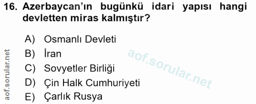 16. soru: Azerbaycan'ın bugünkü idari yapısı hangi devletten miras kalmıştır? A) Osmanlı Devleti B) Iran C) Sovyetler Birliği D…