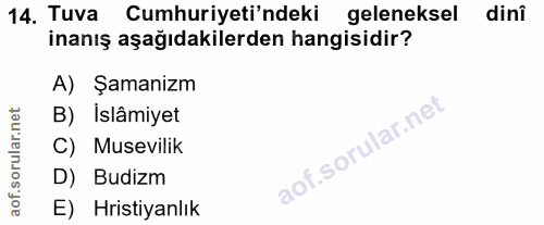 14. soru: Tuva Cumhuriyeti'ndeki geleneksel dinî inanış aşağıdakilerden hangisidir? A) Şamanizm B) Islâmiyet C) Musevilik D) Bu…