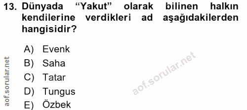 13. soru: Dünyada "Yakut" olarak bilinen halkın kendilerine verdikleri ad aşağıdakilerden hangisidir? A) Evenk B) Saha C) Tatar…
