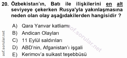 20. soru: Özbekistan'ın, Batı ile ilişkilerini en alt seviyeye çekerken Rusya'yla yakınlaşmasına neden olan olay aşağıdakilerde…