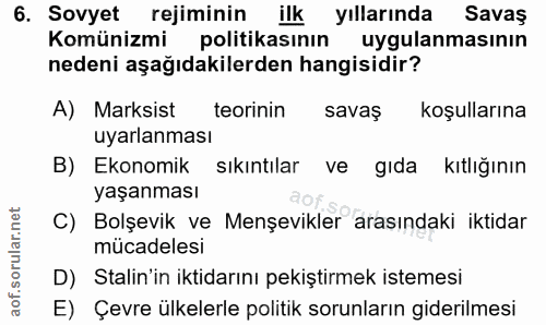 6. soru: Sovyet rejiminin ilk yıllarında Savaş Komünizmi politikasinın uygulanmasının nedeni aşağıdakilerden hangisidir? A) Ma…