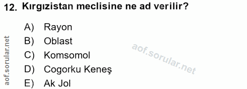 12. soru: Kirgızistan meclisine ne ad verilir? A) Rayon orular.net B) Oblast C) Komsomol D) Cogorku Keneş aof. E) Ak Jol