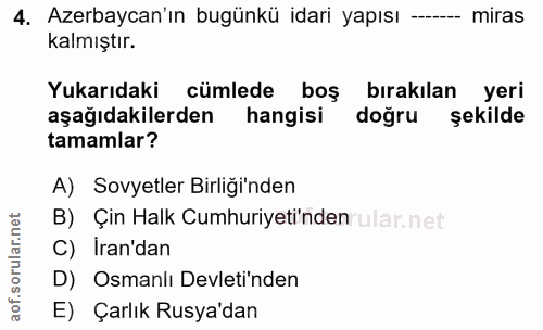 4. soru: Azerbaycan'ın bugünkü idari yapısı -- miras kalmıştır. Yukarıdaki cümlede boş bırakılan yeri aşağıdakilerden hangisi…