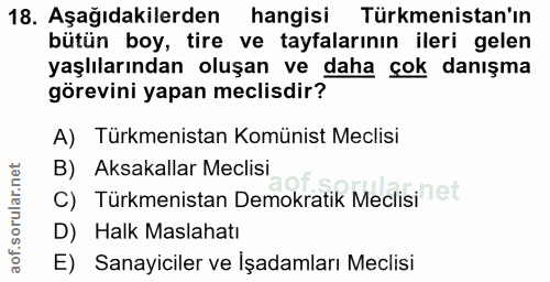18. soru: Aşağıdakilerden hangisi Türkmenistan'ın bütün boy, tire ve tayfalarının ileri gelen yaşlılarından oluşan ve daha çok…