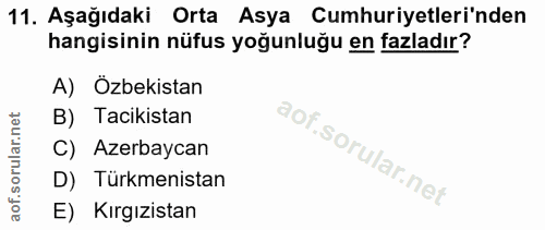 11. soru: Aşağıdaki Orta Asya Cumhuriyetleri'nden hangisinin nüfus yoğunluğu en fazladır? A) Özbekistan B) Tacikistan C) Azerba…