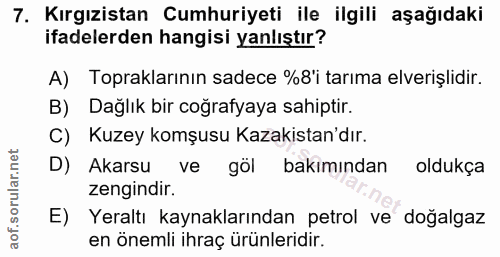 7. soru: Kırgızistan Cumhuriyeti ile ilgili aşağıdaki ifadelerden hangisi yanlıştır? A) Topraklarının sadece %8'i tarıma elver…