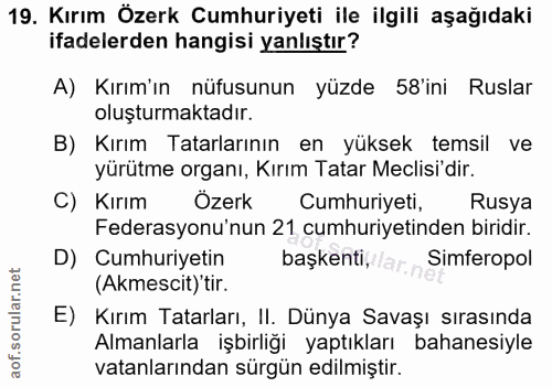 19. soru: Kırım Özerk Cumhuriyeti ile ilgili aşağıdaki ifadelerden hangisi yanlıştır? A) Kırım'ın nüfusunun yüzde 58'ini Ruslar…
