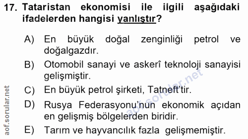 17. soru: Tataristan ekonomisi ile ilgili aşağıdaki ifadelerden hangisi yanlıştır? A) En büyük doğal zenginliği petrol ve doğal…