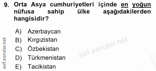 9. soru: Orta Asya cumhuriyetleri içinde en yoğun nüfusa sahip ülke aşağıdakilerden hangisidir? A) Azerbaycan B) Kırgızistan C…