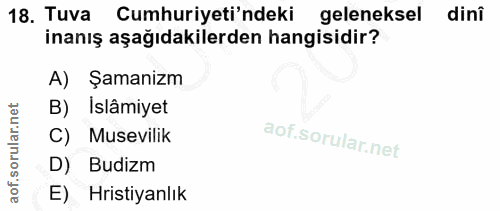 18. soru: Tuva Cumhuriyeti'ndeki geleneksel dinî inanış aşağıdakilerden hangisidir? A) Şamanizm B) Islâmiyet C) Musevilik D) Bu…