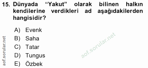 15. soru: Dünyada "Yakut" olarak bilinen halkın kendilerine verdikleri ad aşağıdakilerden hangisidir? A) Evenk B) Saha C) Tatar…