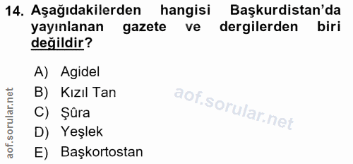 14. soru: Aşağıdakilerden hangisi Başkurdistan'da yayınlanan gazete ve dergilerden biri değildir? A) Agidel B) Kızıl Tan C) Şûr…