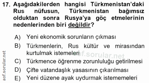 17. soru: Aşağıdakilerden hangisi Türkmenistan'daki Rus nüfusun, Türkmenistan bağimsiz olduktan sonra Rusya'ya göç etmelerinin…