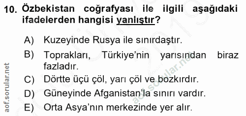 10. soru: Özbekistan coğrafyası ile ilgili aşağıdaki ifadelerden hangisi yanlıştır? A) Kuzeyinde Rusya ile sınırdaştır. B) Topr…
