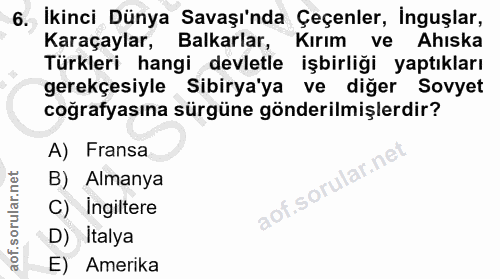 6. soru: İkinci Dünya Savaşı'nda Çeçenler, İnguşlar, Karaçaylar, Balkarlar, Kırım ve Ahiska Türkleri hangi devletle işbirliği…
