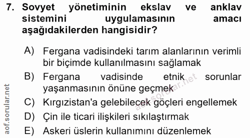 7. soru: Sovyet sistemin; Yönetiminin ekslav ve anklav uygulamasının amacı aşağıdakilerden hangisidir? A) Fergana vadisindeki…
