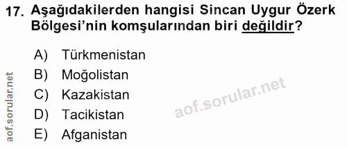17. soru: Aşağıdakilerden hangisi Sincan Uygur Özerk Bölgesi'nin komşularından biri değildir? A) Türkmenistan B) Moğolistan C)…