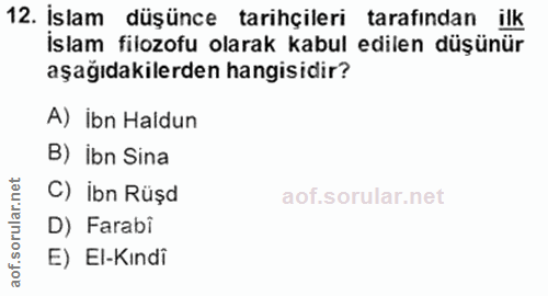 12. soru: İslam düşünce tarihçileri tarafından ilk İslam filozofu olarak kabul edilen düşünür aşağıdakilerden hangisidir? A) İb…