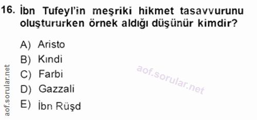 16. soru: İbn Tufeyl'in meşriki hikmet tasavvurunu oluştururken örnek aldığı düşünür kimdir? A) Aristo B) Kındi C) Farbi D) Gaz…