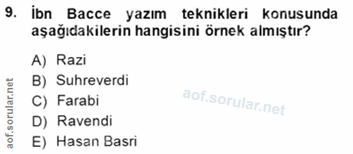 9. soru: ibn Bacce yazım teknikleri konusunda aşağıdakilerin hangisini örnek almıştır? A) Razi B) Suhreverdi C) Farabi D) Rave…