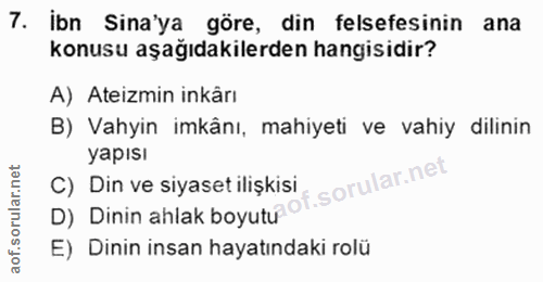 7. soru: İbn Sina'ya göre, din felsefesinin ana konusu aşağıdakilerden hangisidir? A) Ateizmin inkârı B) Vahyin imkânı, mahiye…