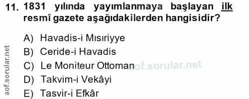 11. soru: 1831 yılında yayımlanmaya başlayan ilk resmi gazete aşağıdakilerden hangisidir? A) Havadis-i Mısıriyye B) Ceride-i Ha…