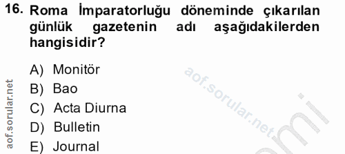 16. soru: Roma İmparatorluğu döneminde çıkarılan günlük gazetenin adı aşağıdakilerden hangisidir? A) Monitör B) Bao sorular C)…