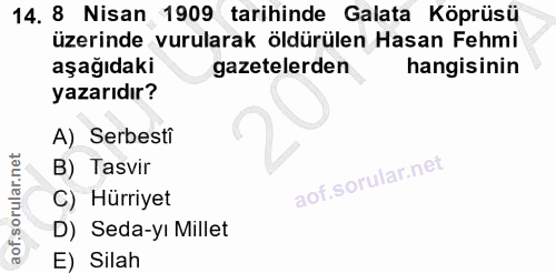 14. soru: 8 Nisan 1909 tarihinde Galata Köprüsü üzerinde vurularak öldürülen Hasan Fehmi aşağıdaki gazetelerden hangisinin yaza…