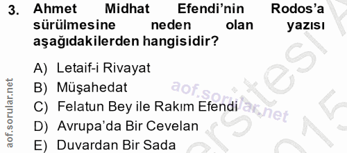3. soru: Ahmet Midhat Efendi'nin Rodos'a sürülmesine neden olan yazısı aşağıdakilerden hangisidir? A) Letaif-i Rivayat B) Müşa…