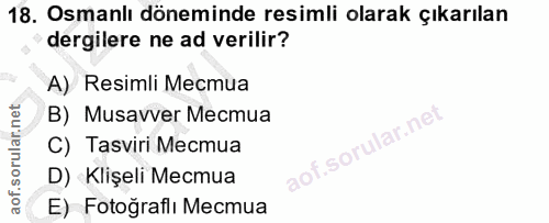 18. soru: Osmanlı döneminde resimli olarak çıkarılan dergilere ne ad verilir? A) Resimli Mecmua B) Musavver Mecmua lar.net C) T…