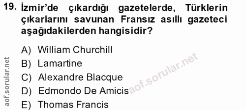 19. soru: İzmir'de çıkardığı gazetelerde, Türklerin çıkarlarını savunan Fransız asıllı gazeteci aşağıdakilerden hangisidir? A)…