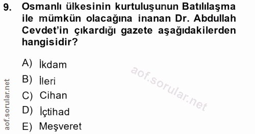 9. soru: Osmanlı ülkesinin kurtuluşunun Batılılaşma ile mümkün olacağına inanan Dr. Abdullah Cevdet'in çıkardığı gazete aşağıd…