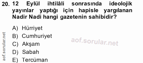 20. soru: 12 Eylül ihtilâli sonrasında ideolojik yayınlar yaptığı için hapisle yargılanan Nadir Nadi hangi gazetenin sahibidir?…