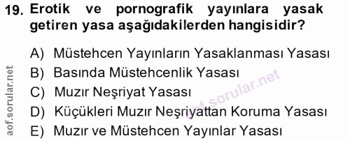 19. soru: Erotik ve pornografik yayınlara yasak getiren yasa aşağıdakilerden hangisidir? A) Müstehcen Yayınların Yasaklanması Y…