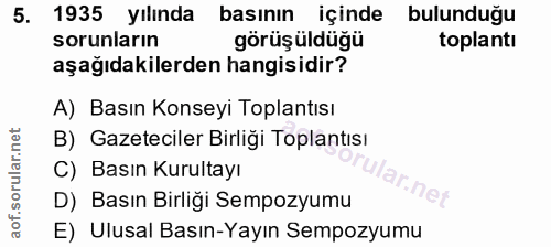 5. soru: 1935 yılında basının içinde bulunduğu sorunların görüşüldüğü toplantı aşağıdakilerden hangisidir? A) Basın Konseyi To…