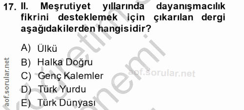17. soru: II. Meşrutiyet yıllarında dayanışmacılık fikrini desteklemek için çıkarılan dergi aşağıdakilerden hangisidir? A) Ülkü…
